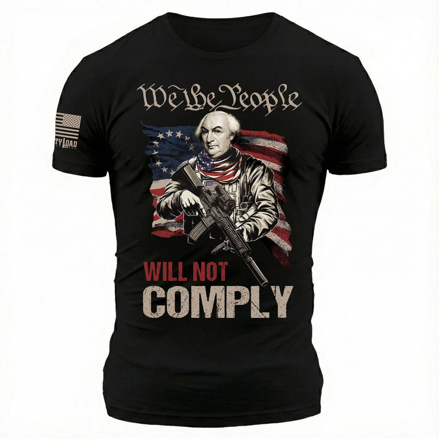 We The People Will Not Comply Gouverneur Morris - T-Shirt