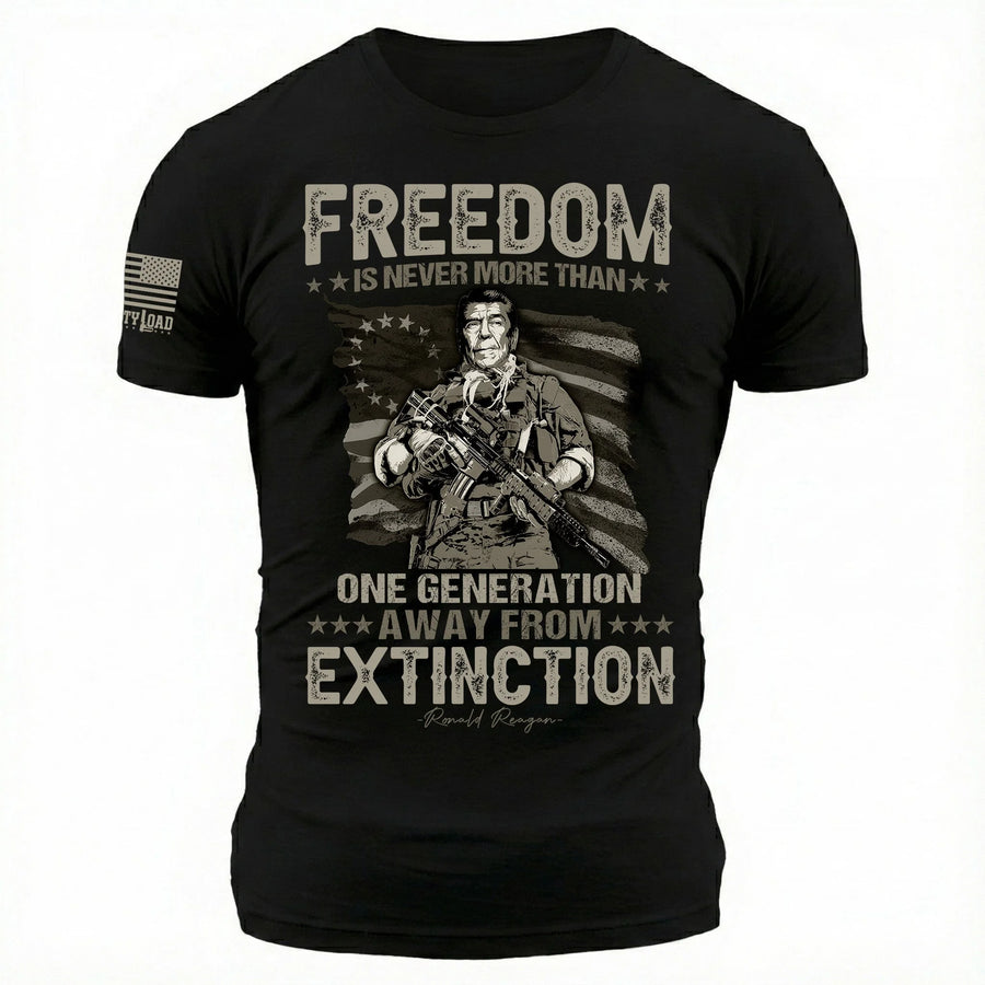 Freedom Is Never More Than One Generation Away From Extinction - T-Shirt