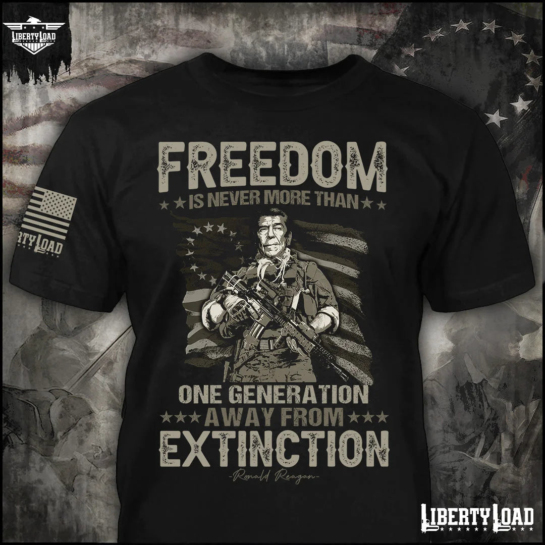 Freedom Is Never More Than One Generation Away From Extinction - T-Shirt