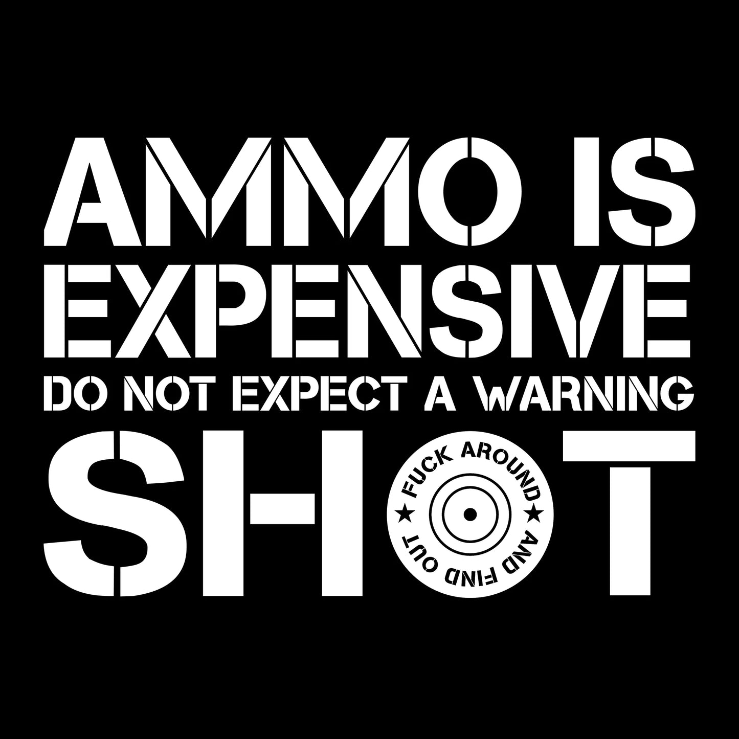 Ammo Is Expensive - T-Shirt