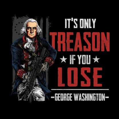 It's Only Treason If You Lose - T-Shirt
