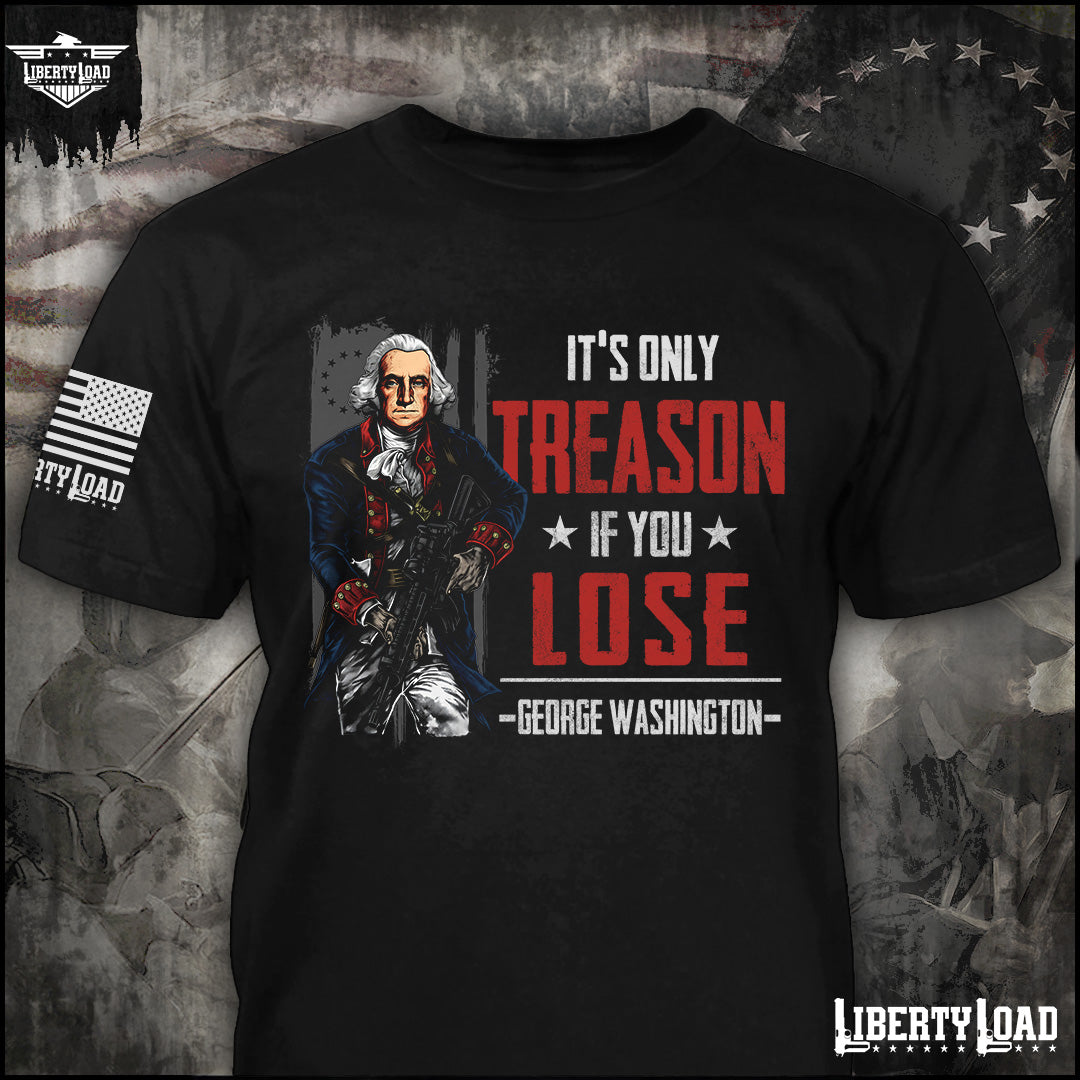 It's Only Treason If You Lose - T-Shirt